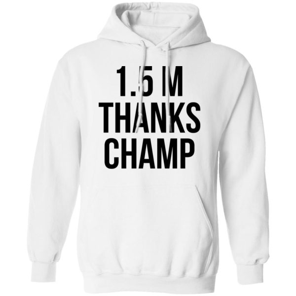 1.5 Metres Thanks Champ T-Shirts, Hoodies, Sweatshirt