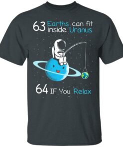 63 Earths Can Fit Inside Uranus 64 If You Relax T Shirts Hoodies Sweater 10