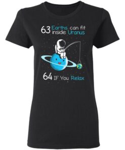 63 Earths Can Fit Inside Uranus 64 If You Relax T Shirts Hoodies Sweater 13