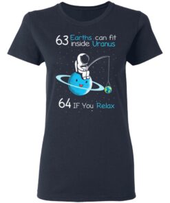 63 Earths Can Fit Inside Uranus 64 If You Relax T Shirts Hoodies Sweater 3