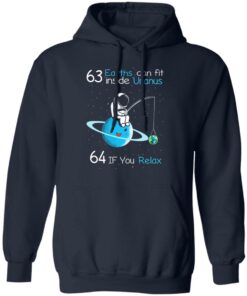 63 Earths Can Fit Inside Uranus 64 If You Relax T Shirts Hoodies Sweater 7