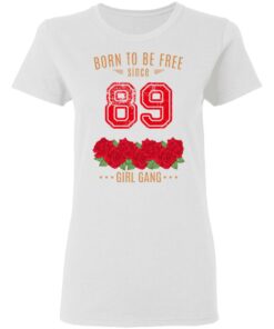 89 Born To Be Free Since 89 Birthday Gift T Shirts Hoodies Sweater 11