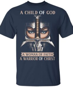 A Child Of God A Woman Of Faith A Warrior Of Christ T Shirts Hoodies Sweater 11