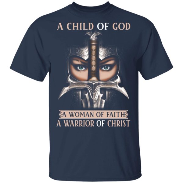 A Child Of God A Woman Of Faith A Warrior Of Christ T-Shirts, Hoodies, Sweater