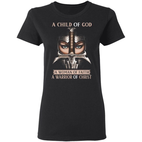 A Child Of God A Woman Of Faith A Warrior Of Christ T-Shirts, Hoodies, Sweater