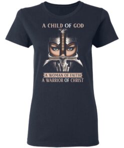 A Child Of God A Woman Of Faith A Warrior Of Christ T Shirts Hoodies Sweater 3