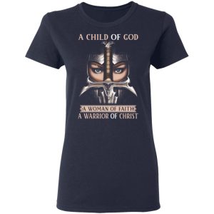 A Child Of God A Woman Of Faith A Warrior Of Christ T Shirts Hoodies Sweater 3