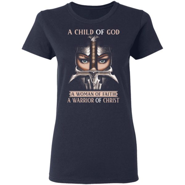 A Child Of God A Woman Of Faith A Warrior Of Christ T-Shirts, Hoodies, Sweater