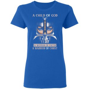 A Child Of God A Woman Of Faith A Warrior Of Christ T Shirts Hoodies Sweater 4