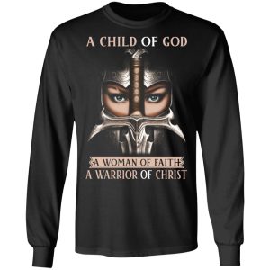 A Child Of God A Woman Of Faith A Warrior Of Christ T Shirts Hoodies Sweater 5