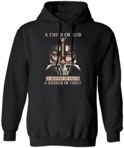 A Child Of God A Woman Of Faith A Warrior Of Christ T Shirts Hoodies Sweater 6