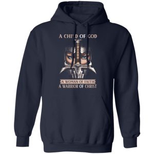 A Child Of God A Woman Of Faith A Warrior Of Christ T Shirts Hoodies Sweater 7