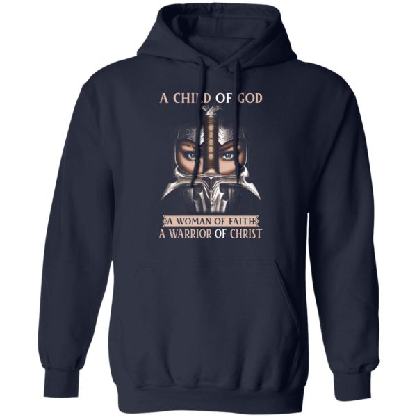 A Child Of God A Woman Of Faith A Warrior Of Christ T-Shirts, Hoodies, Sweater