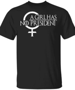 A Girl Has No President T Shirts Hoodies Sweater 1