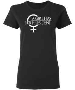 A Girl Has No President T Shirts Hoodies Sweater 13