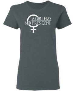 A Girl Has No President T Shirts Hoodies Sweater 2