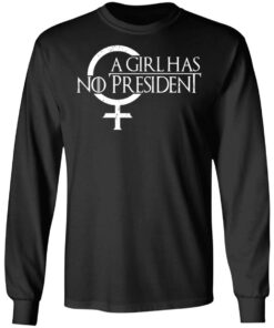 A Girl Has No President T Shirts Hoodies Sweater 5