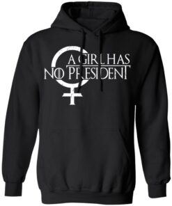 A Girl Has No President T Shirts Hoodies Sweater 6