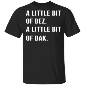 A Little Bit Of Dez, A Little Bit Of Dak T-Shirts, Hoodies, Sweater