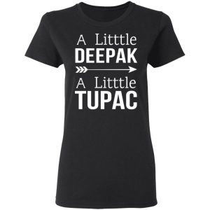 A Little Deepak A Little Tupac T Shirts Hoodies Sweater 13