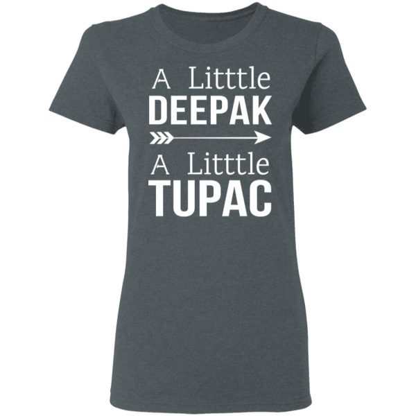 A Little Deepak A Little Tupac T-Shirts, Hoodies, Sweater