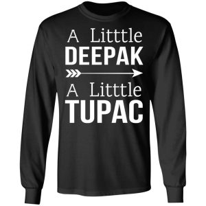 A Little Deepak A Little Tupac T Shirts Hoodies Sweater 5