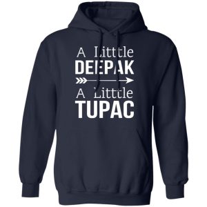 A Little Deepak A Little Tupac T Shirts Hoodies Sweater 7