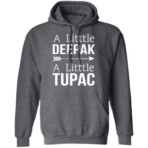 A Little Deepak A Little Tupac T Shirts Hoodies Sweater 8