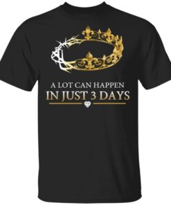 A Lot Can Happen In Just 3 Days T Shirts 1