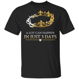 A Lot Can Happen In Just 3 Days T-Shirts