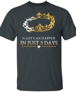 A Lot Can Happen In Just 3 Days T-Shirts 1 A Lot Can Happen In Just 3 Days T Shirts 10