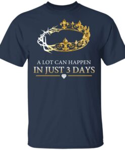 A Lot Can Happen In Just 3 Days T-Shirts 2 A Lot Can Happen In Just 3 Days T Shirts 11