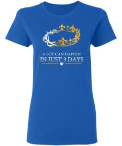 A Lot Can Happen In Just 3 Days T-Shirts 7 A Lot Can Happen In Just 3 Days T Shirts 4