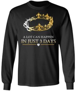 A Lot Can Happen In Just 3 Days T-Shirts 8 A Lot Can Happen In Just 3 Days T Shirts 5