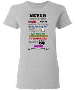 A Man Whose Fourth Grade Education At Elbert Elementary Support Forklift Addiction T-Shirts 3 A Man Whose Fourth Grade Education At Elbert Elementary Support Forklift Addiction T Shirts 12