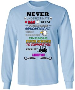 A Man Whose Fourth Grade Education At Elbert Elementary Support Forklift Addiction T-Shirts 6 A Man Whose Fourth Grade Education At Elbert Elementary Support Forklift Addiction T Shirts 4