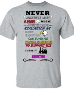 A Man Whose Fourth Grade Education At Elbert Elementary Support Forklift Addiction T-Shirts 11 A Man Whose Fourth Grade Education At Elbert Elementary Support Forklift Addiction T Shirts 9