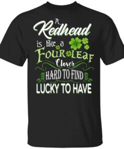 A Redhead Is Like A Four Leaf Clover Hard To Find Lucky To Have T Shirts 1