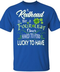 A Redhead Is Like A Four Leaf Clover Hard To Find Lucky To Have T-Shirts 3 A Redhead Is Like A Four Leaf Clover Hard To Find Lucky To Have T Shirts 12