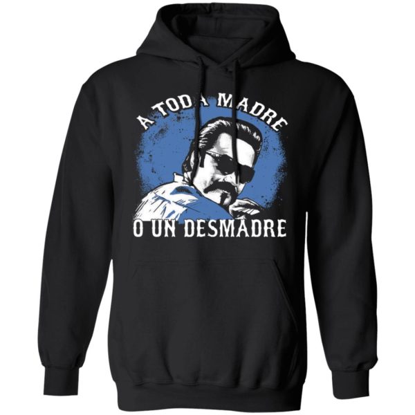 A Toda Madre O Un Desmadre T-Shirts, Hoodies, Sweater