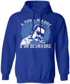 A Toda Madre O Un Desmadre T-Shirts, Hoodies, Sweater 12 A Toda Madre O Un Desmadre T Shirts Hoodies Sweater 9