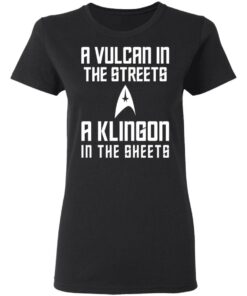 A Vulcan In The Streets A Klingon In The Sheets T-Shirts, Hoodies, Sweater 2 A Vulcan In The Streets A Klingon In The Sheets T Shirts Hoodies Sweater 11