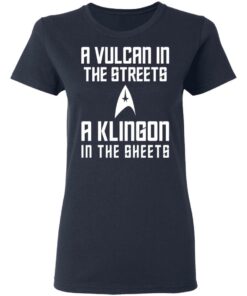 A Vulcan In The Streets A Klingon In The Sheets T-Shirts, Hoodies, Sweater 3 A Vulcan In The Streets A Klingon In The Sheets T Shirts Hoodies Sweater 12