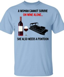 A Woman Cannot Survive On Wine Alone She Also Needs A Pontoon T Shirts Hoodies Sweater 1