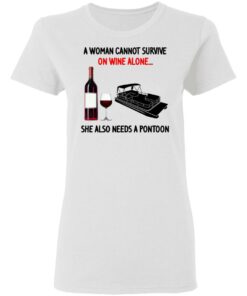 A Woman Cannot Survive On Wine Alone She Also Needs A Pontoon T-Shirts, Hoodies, Sweater 2 A Woman Cannot Survive On Wine Alone She Also Needs A Pontoon T Shirts Hoodies Sweater 11