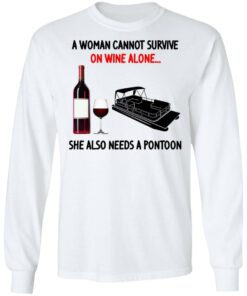 A Woman Cannot Survive On Wine Alone She Also Needs A Pontoon T-Shirts, Hoodies, Sweater 5 A Woman Cannot Survive On Wine Alone She Also Needs A Pontoon T Shirts Hoodies Sweater 3