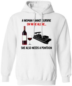 A Woman Cannot Survive On Wine Alone She Also Needs A Pontoon T-Shirts, Hoodies, Sweater 8 A Woman Cannot Survive On Wine Alone She Also Needs A Pontoon T Shirts Hoodies Sweater 6