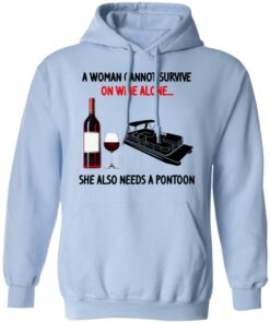 A Woman Cannot Survive On Wine Alone She Also Needs A Pontoon T-Shirts, Hoodies, Sweater 9 A Woman Cannot Survive On Wine Alone She Also Needs A Pontoon T Shirts Hoodies Sweater 7