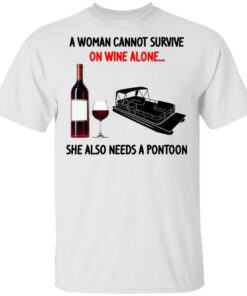 A Woman Cannot Survive On Wine Alone She Also Needs A Pontoon T-Shirts, Hoodies, Sweater 10 A Woman Cannot Survive On Wine Alone She Also Needs A Pontoon T Shirts Hoodies Sweater 8