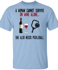 A Woman Cannot Survive On Wine Alone She Also Needs Pickleball T Shirts 1